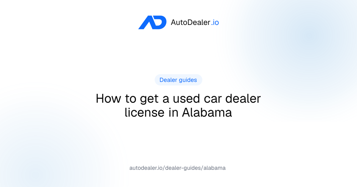 Alabama Dealer License: Requirements, Bond & Cost (2026)